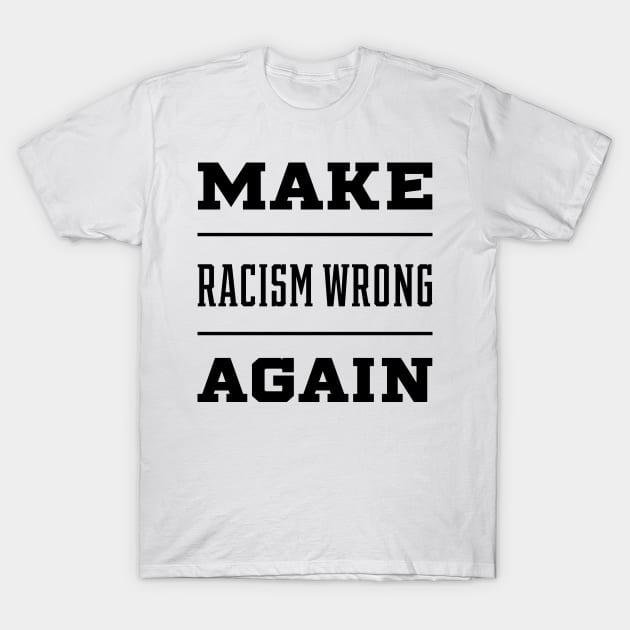 Make Racism Wrong Again Anti-Hate 86 45 Resist Message - Protest Gifts T-Shirt by Diogo Calheiros